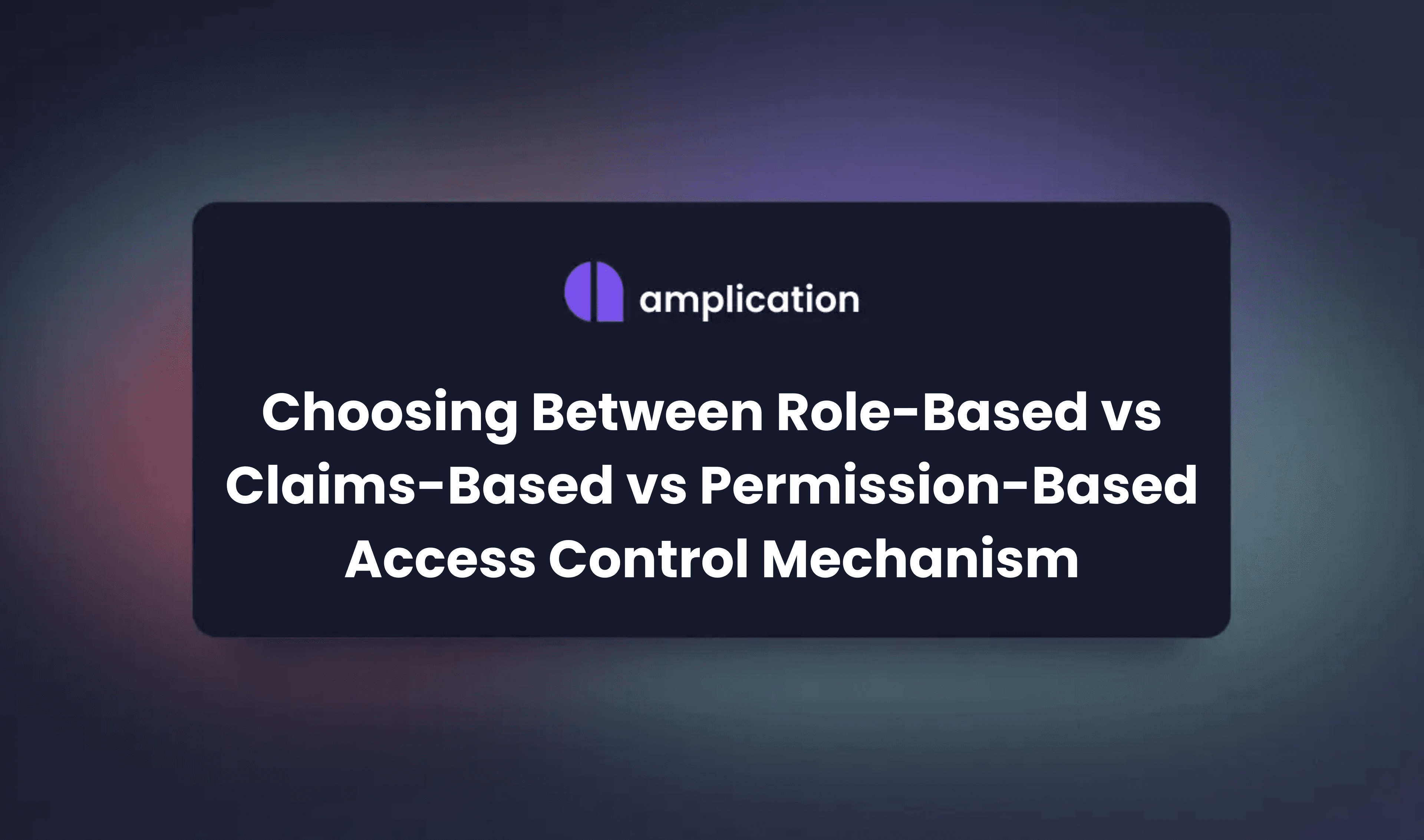 Choosing Between Role-Based vs Claims-Based vs Permission-Based Access Control Mechanism