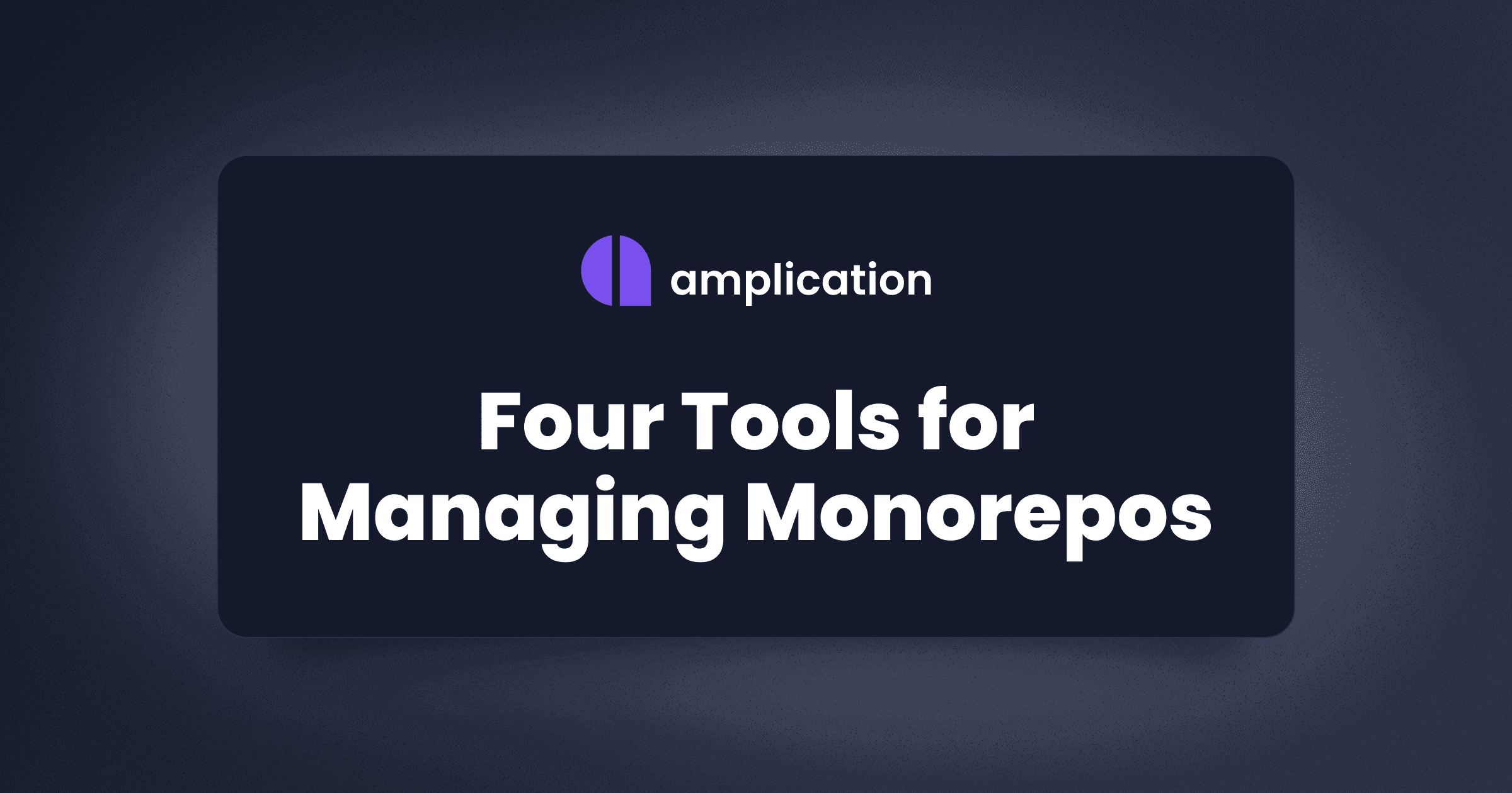 Four Tools for Managing Monorepos