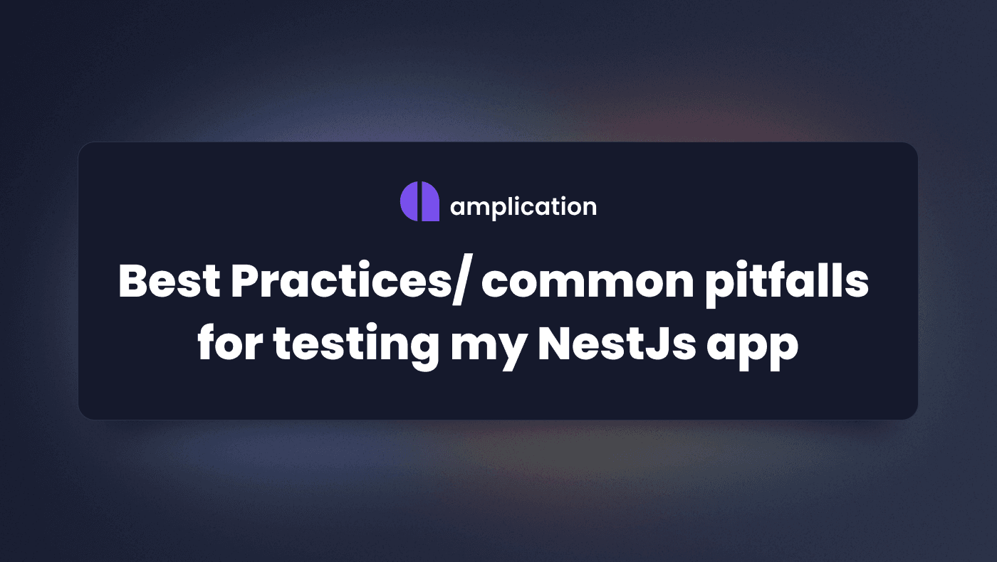 Best Practices & Common Pitfalls when Testing My NestJS App